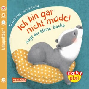 CARLSEN Baby Pixi (unkaputtbar) 121: Ich bin gar nicht müde! sagt der kleine Dachs