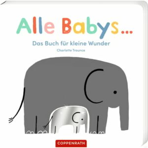 COPPENRATH Alle Babys ... - Das Buch für kleine Wunder